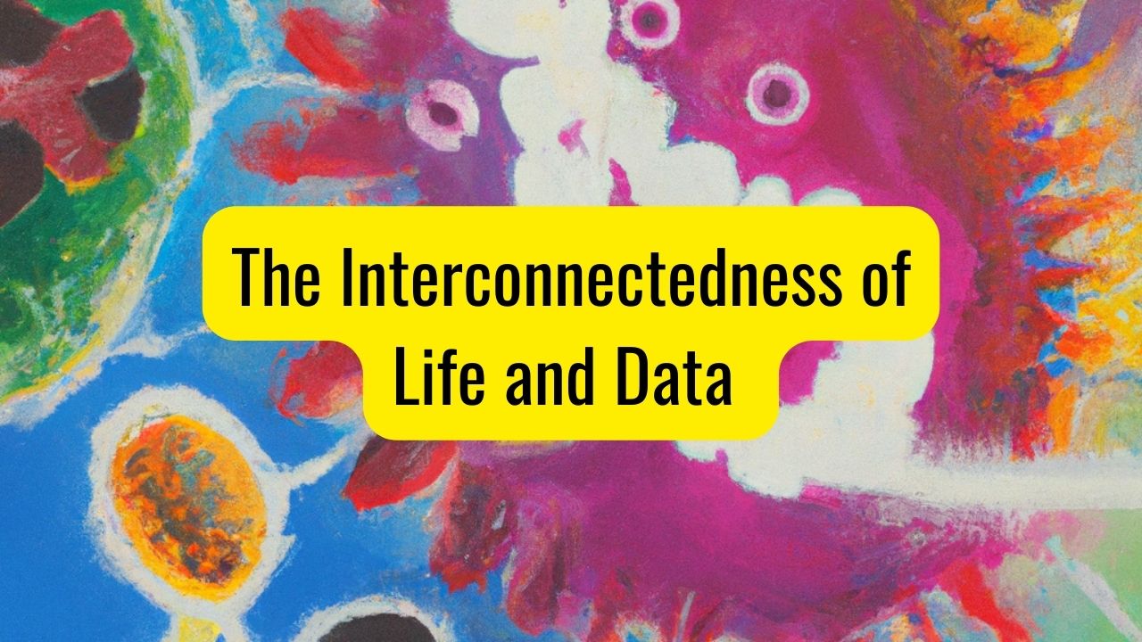 The Interconnectedness of Life and Data