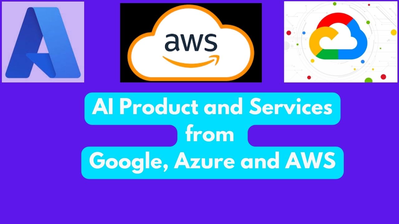 AI Product and Services from Google, Azure and AWS