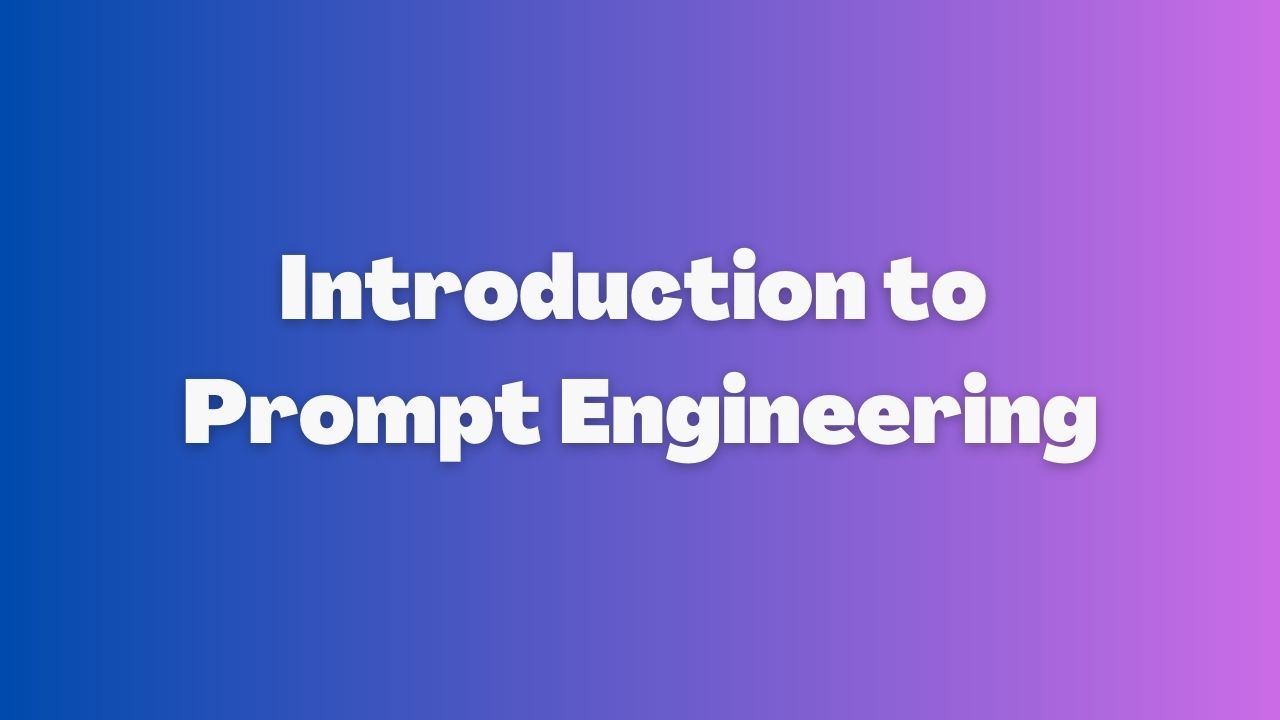 Introduction to Prompt Engineering