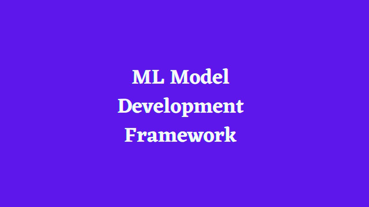 ML Model Development Framework
