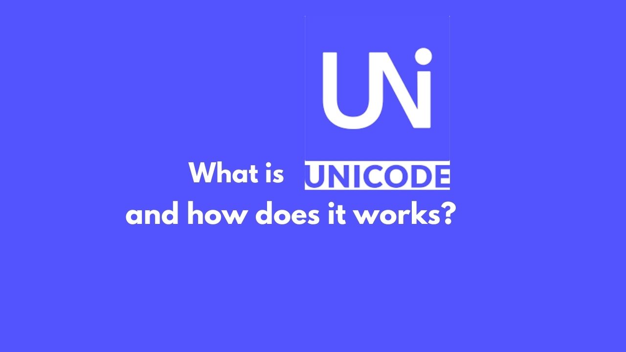 What is Unicode and how does it works?