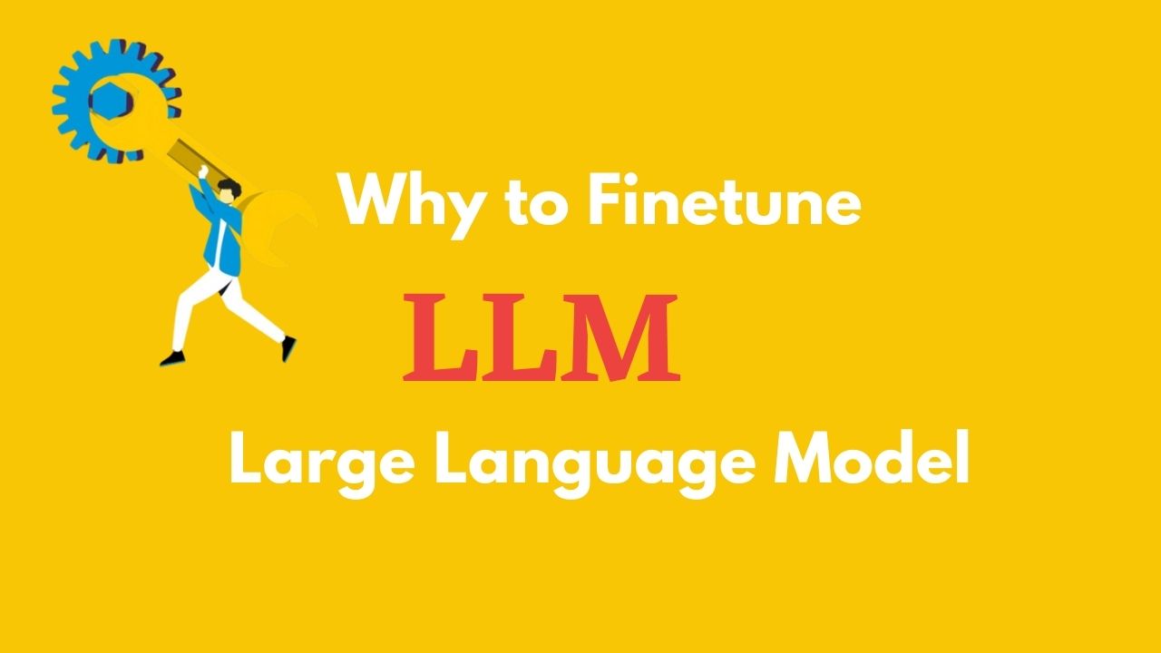 Why to Finetune LLM?