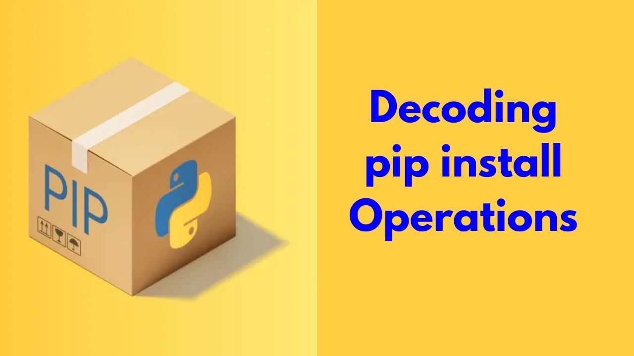 Decoding-pip-install-operations