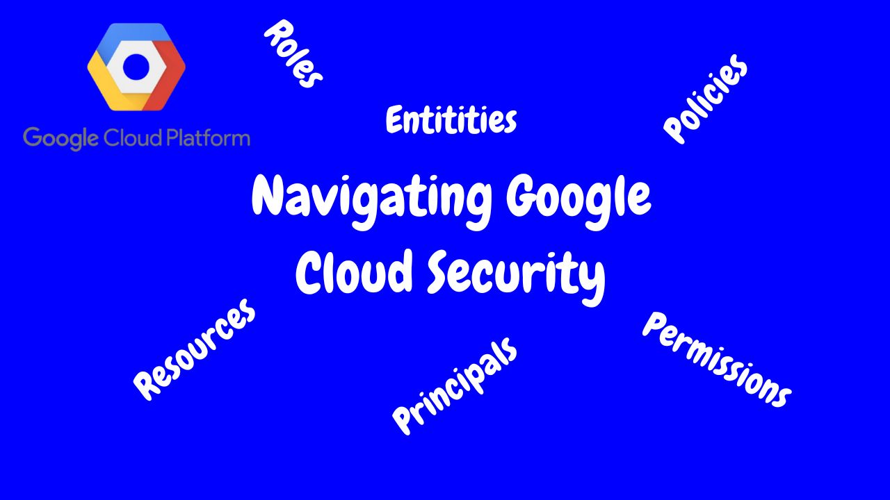 Navigating Google Cloud Security