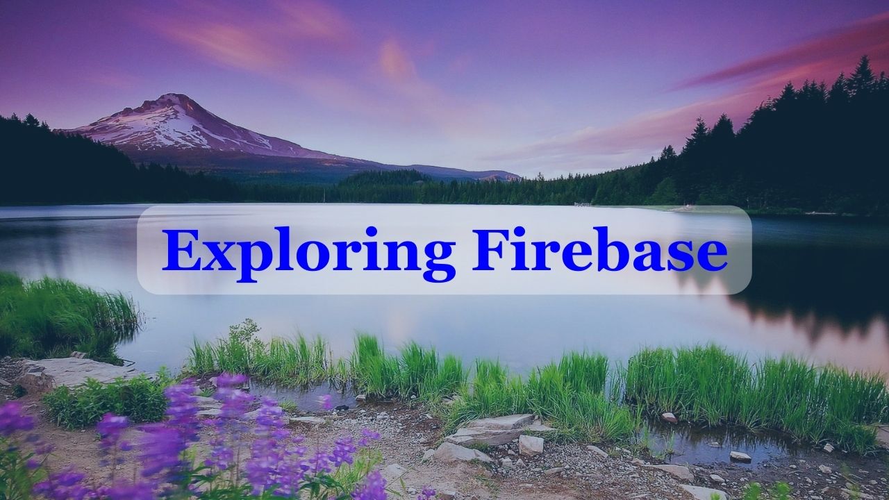 Exploring Firebase