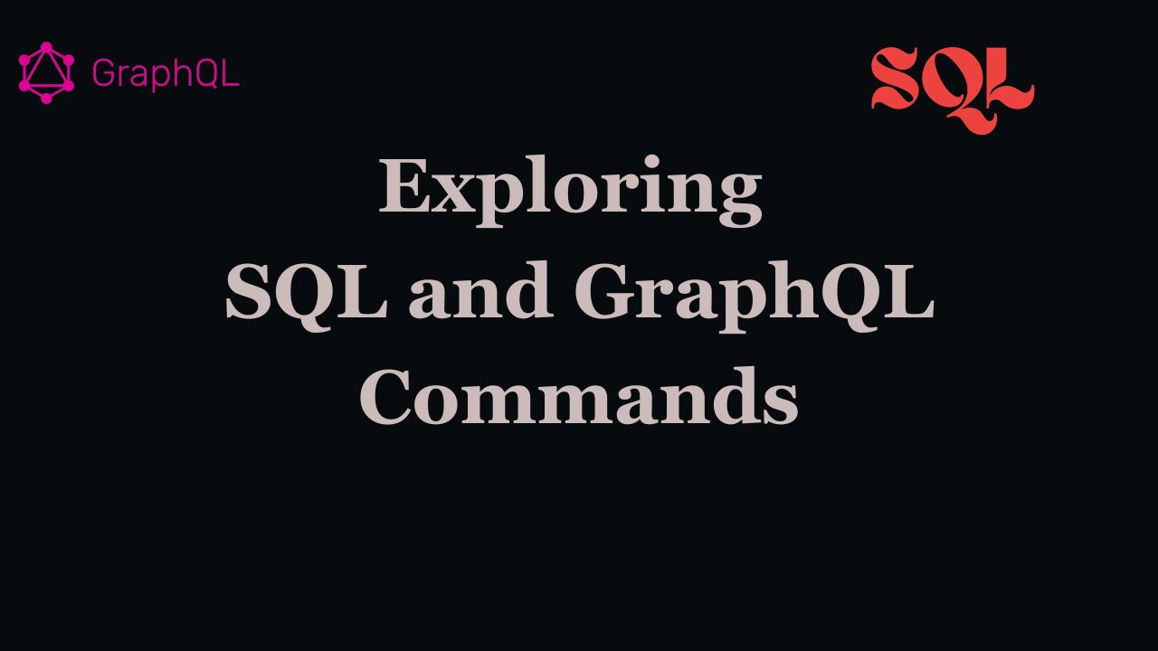 Exploring SQL and GraphQL Commands