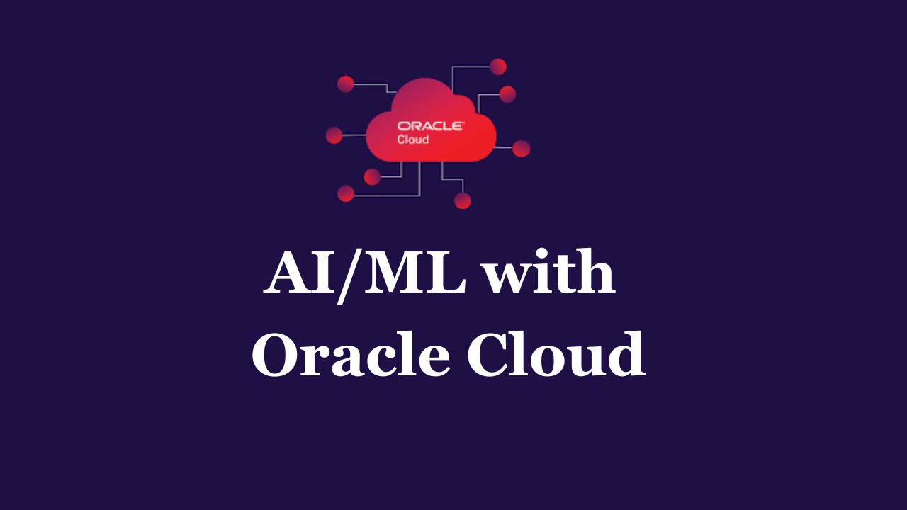 AI/ML with Oracle Cloud