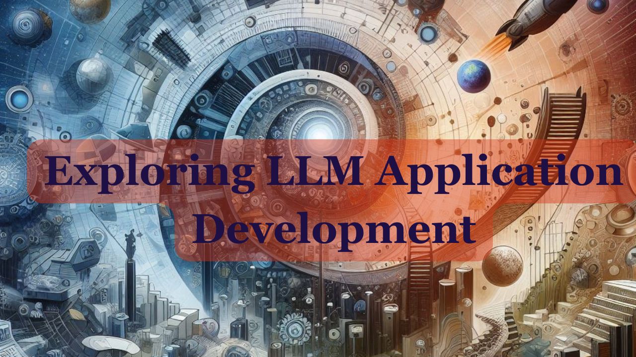 Exploring LLM Application Development