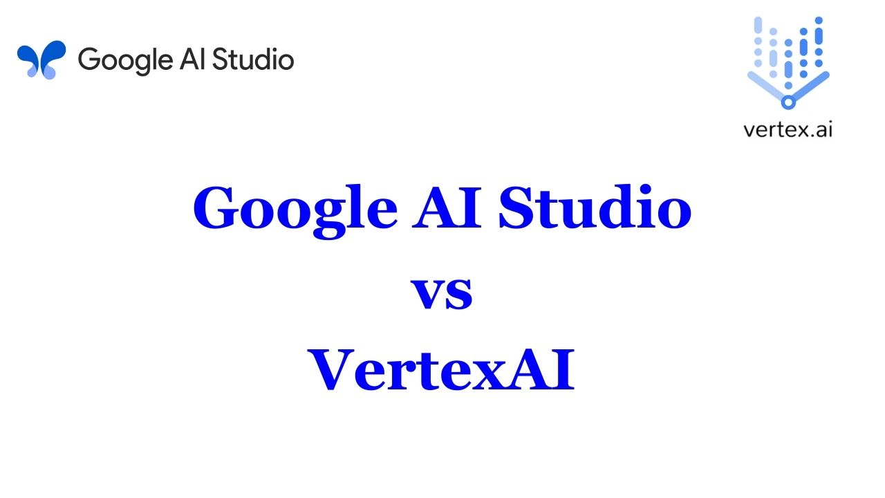 Google AI Studio vs Vertex AI