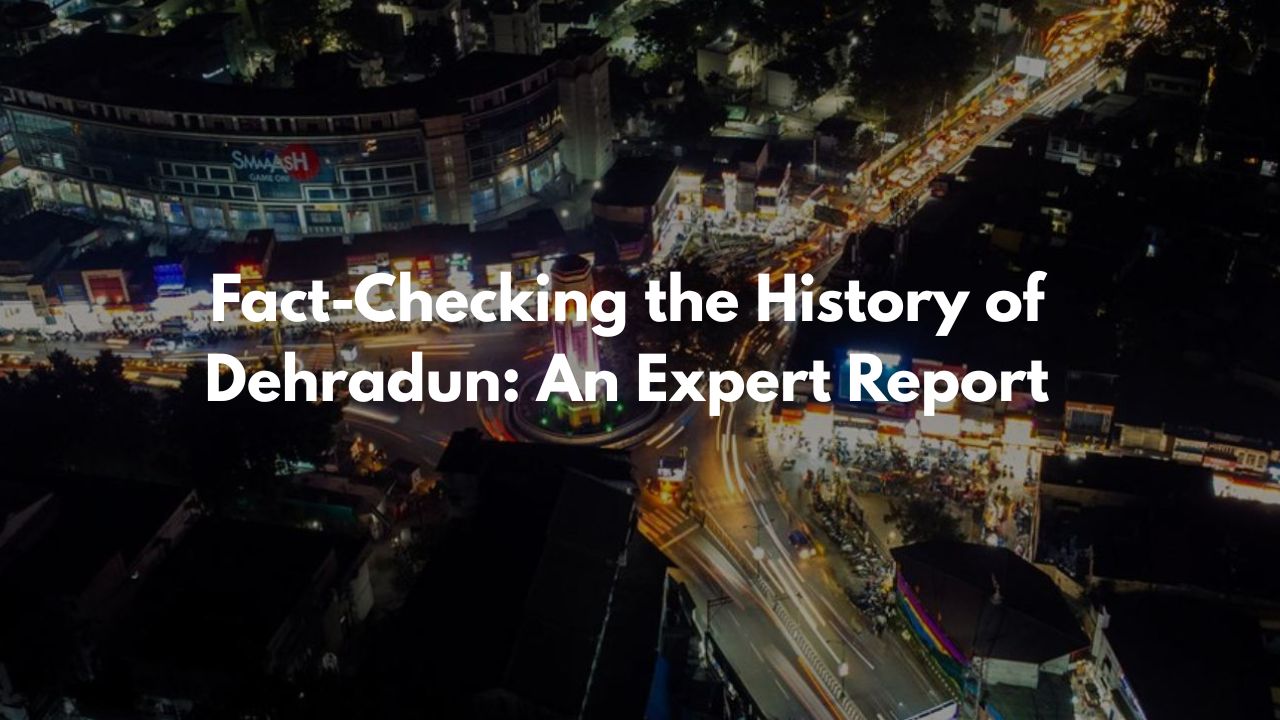 Fact-Checking the History of Dehradun