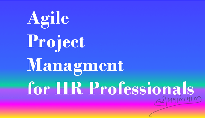 Agile Project Management for HR Professionals