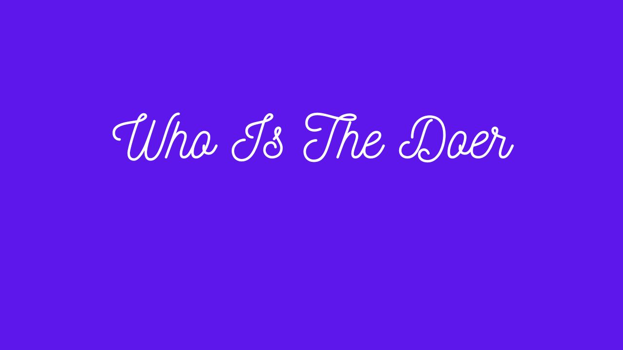 Who Is The Doer?