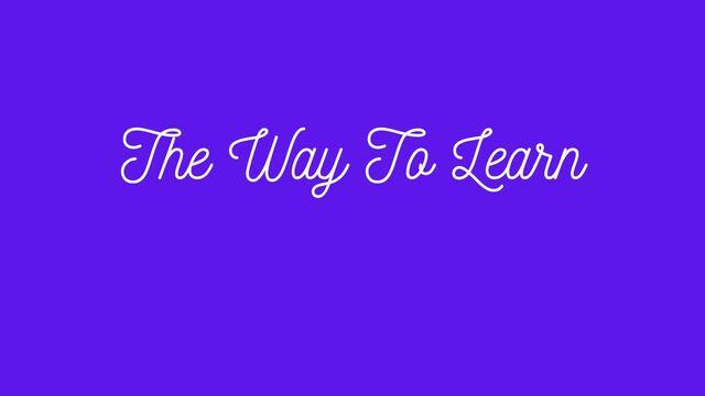 The Way To Learn