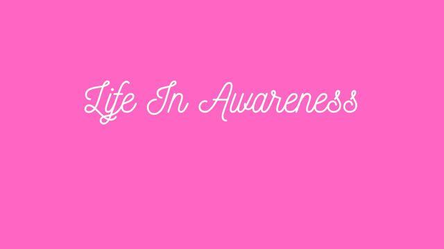 Life In Awareness