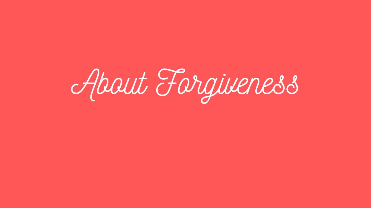 About Forgiveness