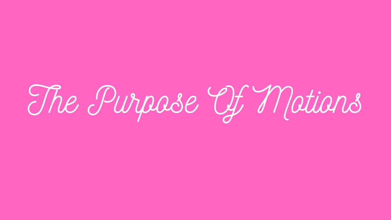 The Purpose Of Motions