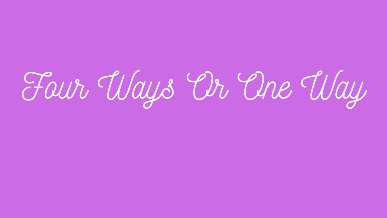 Four Ways Or One Way