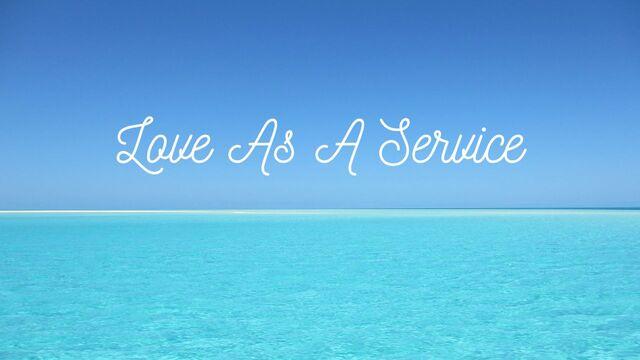 Love As A Service