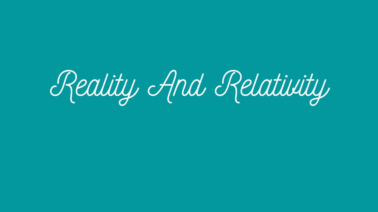 Reality And Relativity
