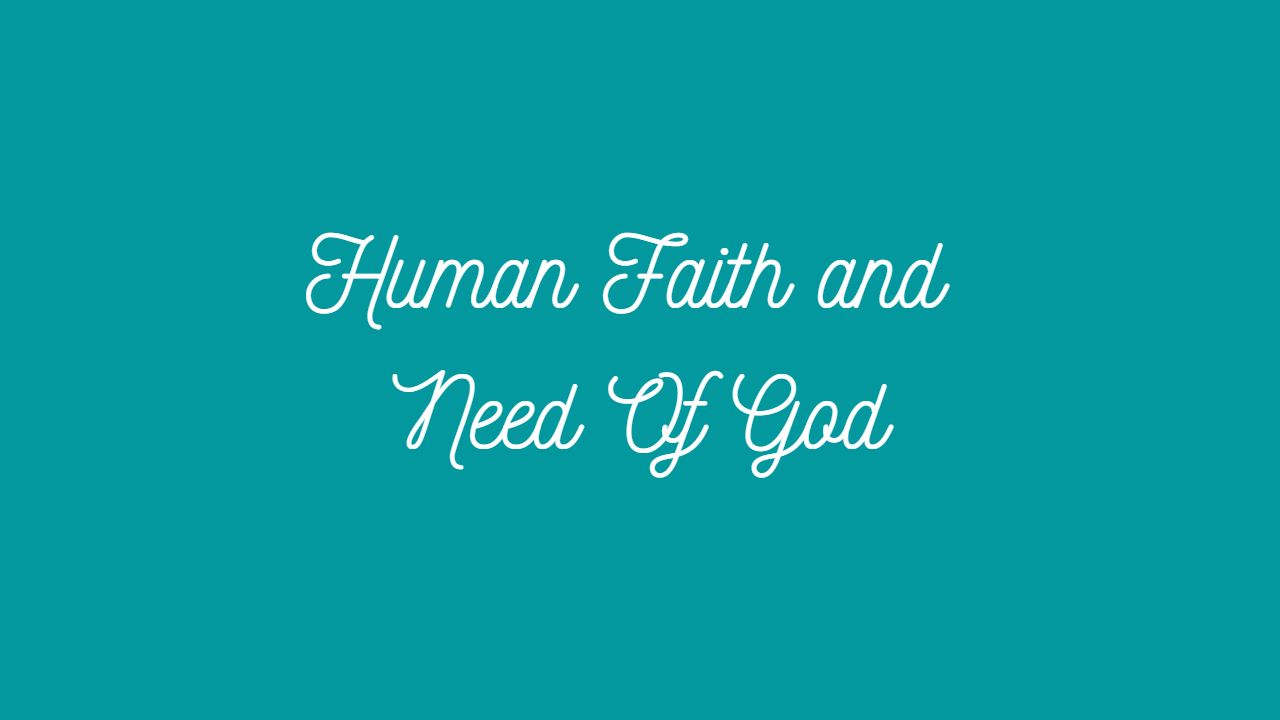 Human Faith and Need Of God