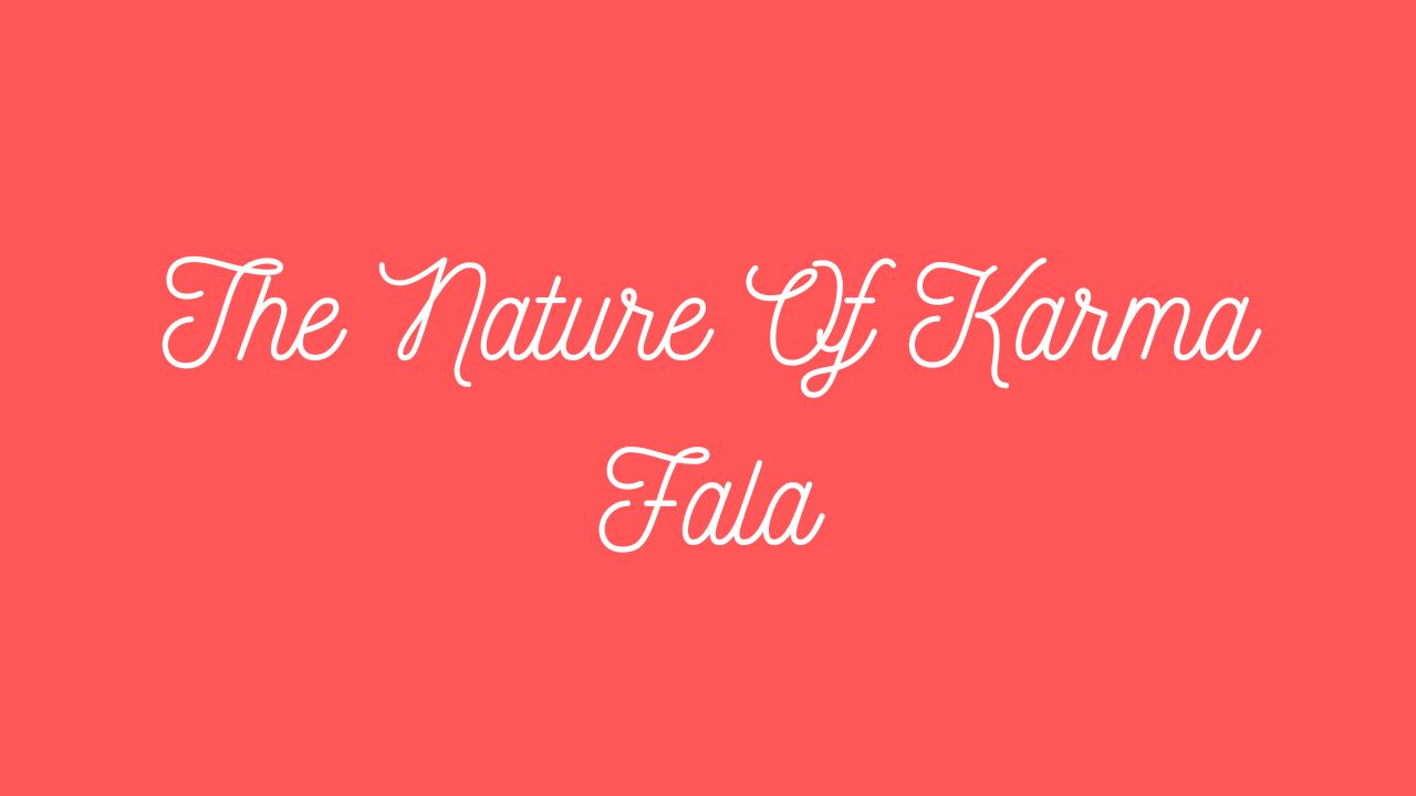 The Nature Of Karma Fala