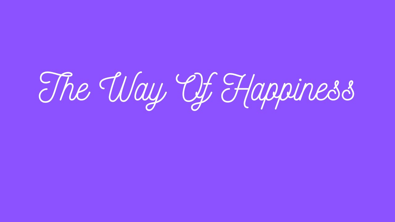 The Way Of Happiness