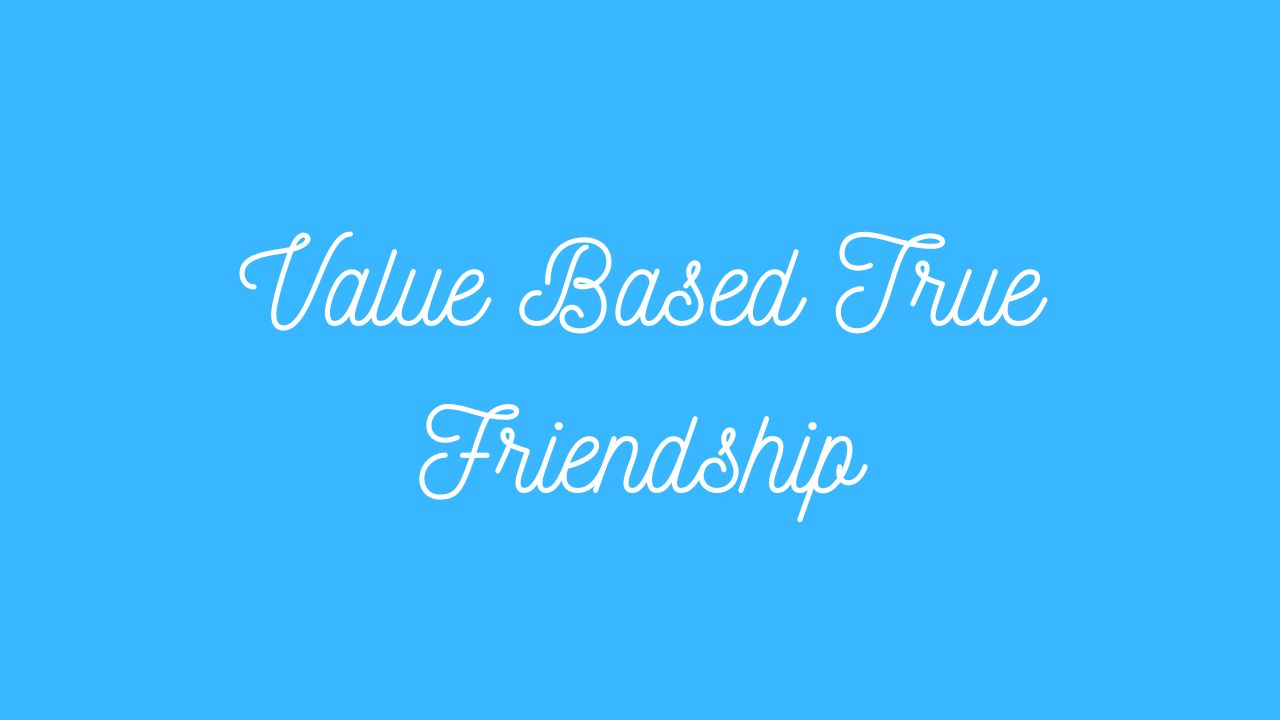 Value Based True Friendship