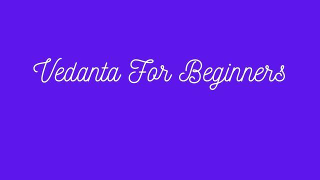 Vedanta For Beginners