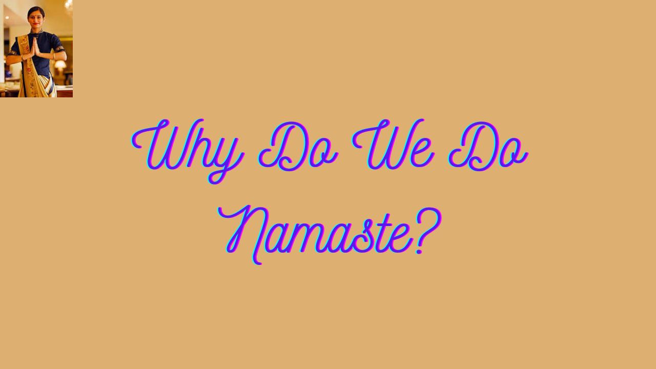 Why Do We Do Namaste?