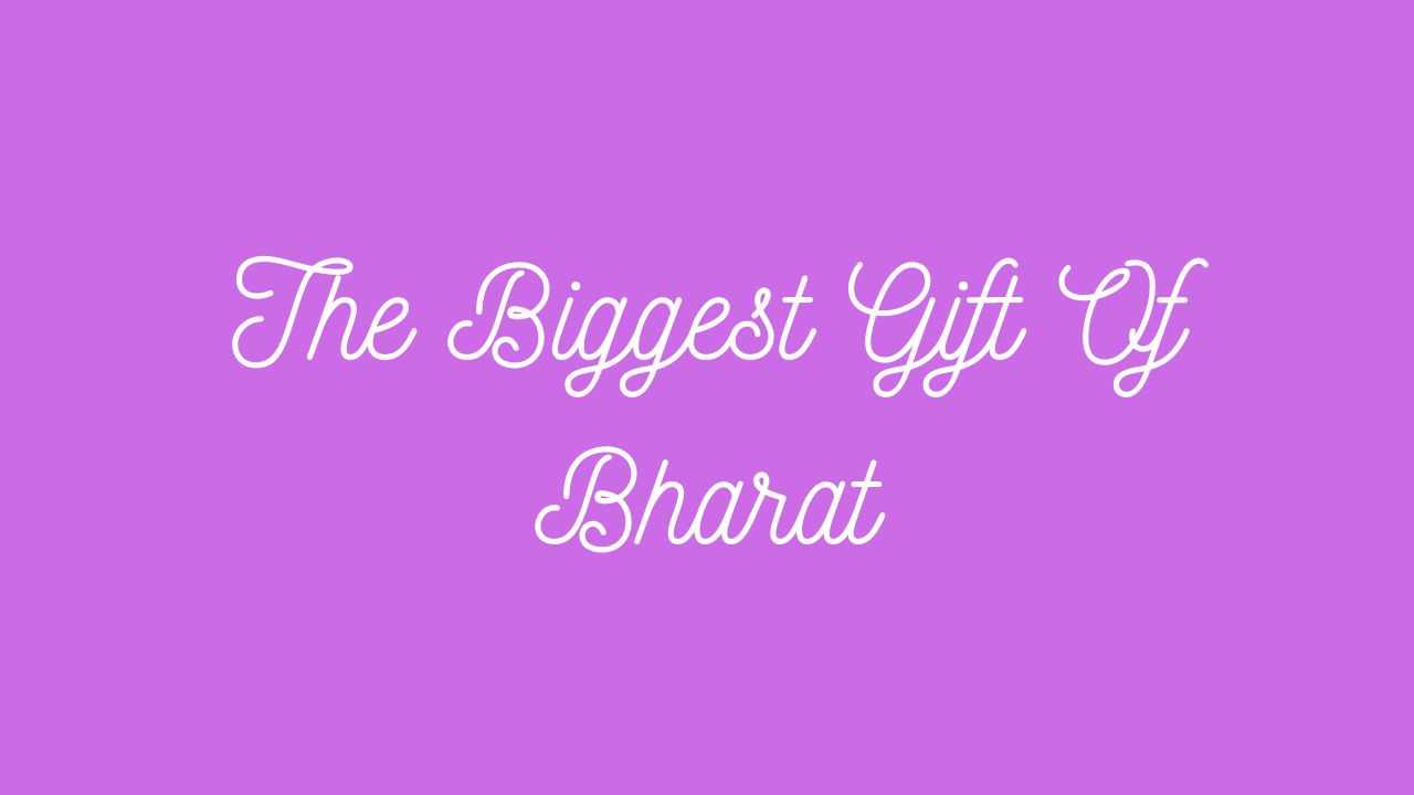 The Biggest Gift of Bharat