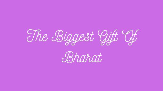 The Biggest Gift of Bharat