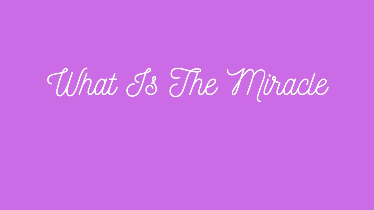 What is the Miracle?