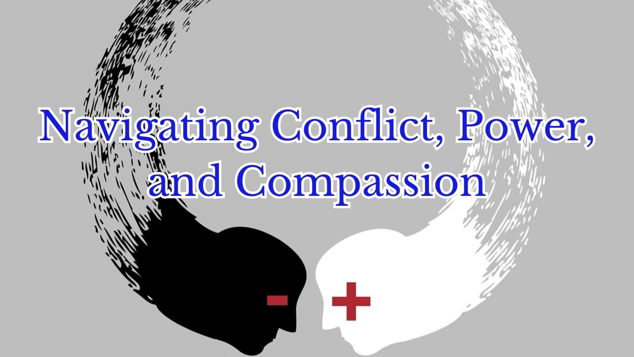 Navigating Conflict, Power, and Compassion