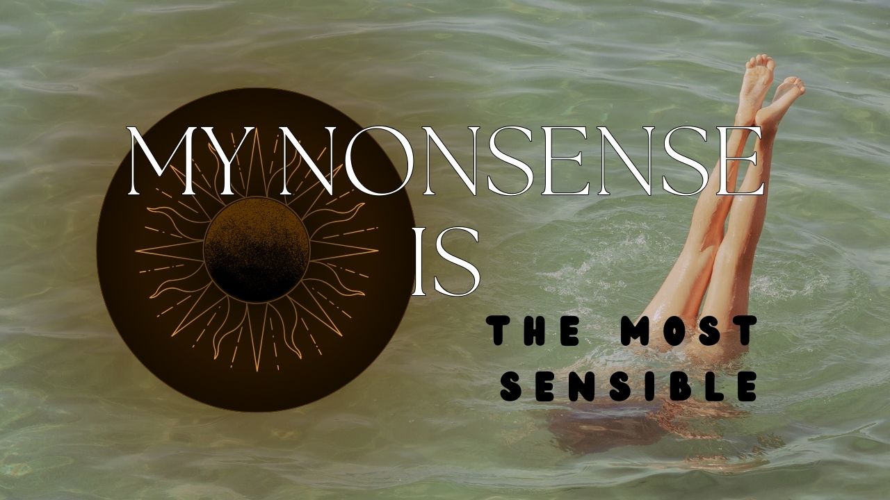 My Nonsenses are Most Sensible - Poem