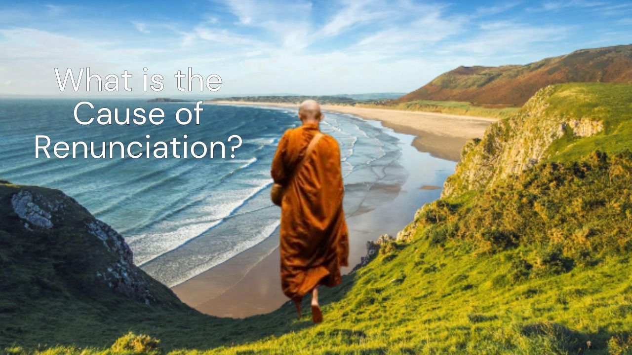 What is the Cause of Renunciation?