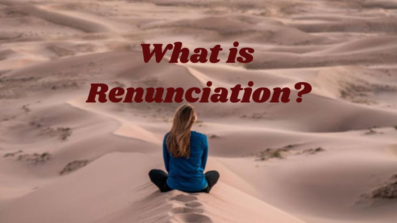 What is Renunciation?