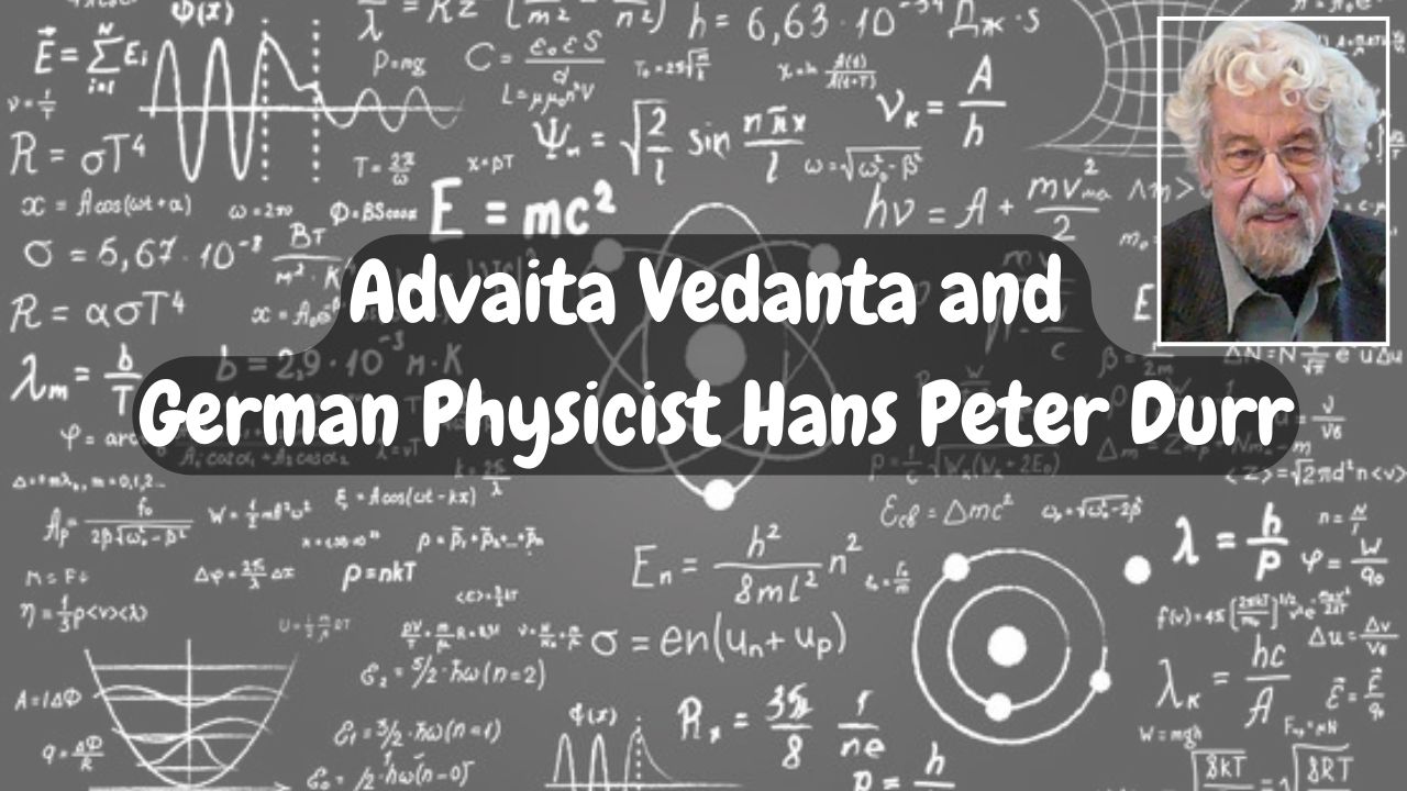 Advaita Vedanta and Hans Peter Durr