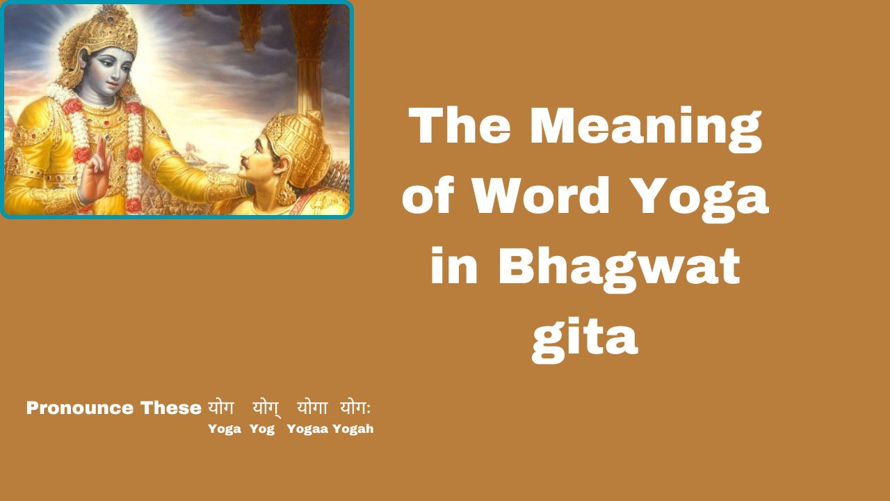 The Meaning of Word Yoga in Bhagwat gita